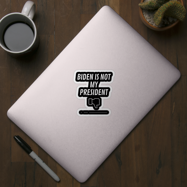 Biden Is Not My President by QUENSLEY SHOP